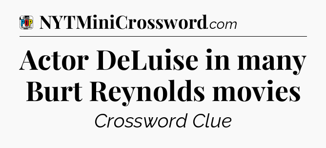 Actor DeLuise in many Burt Reynolds movies Crossword Clue