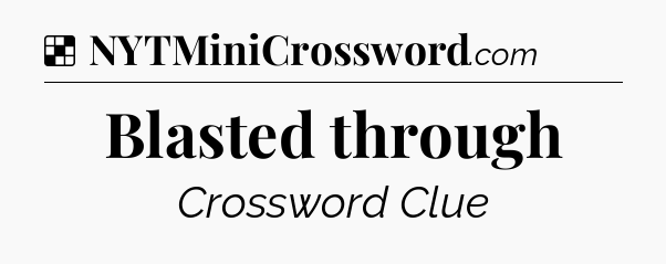 Solution: Blasted through - NYT Crossword