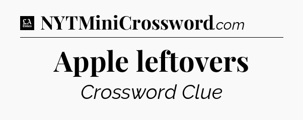 Apple leftovers - LA Times Crossword