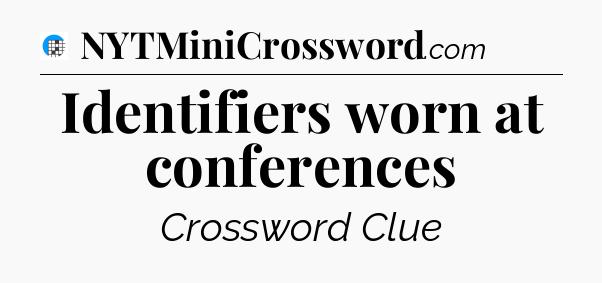 Identifiers worn at conferences Crossword Clue