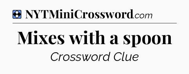 Solution: Mixes with a spoon - NYT Mini Crossword