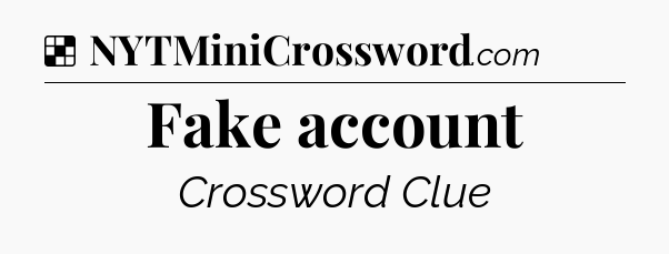 Solution: Fake account - NYT Crossword