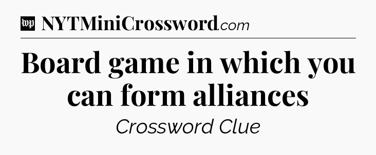 Board game in which you can form alliances Crossword Clue