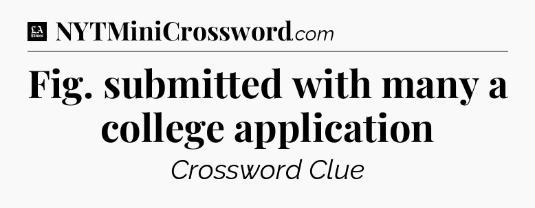 Fig. submitted with many a college application - LA Times Crossword