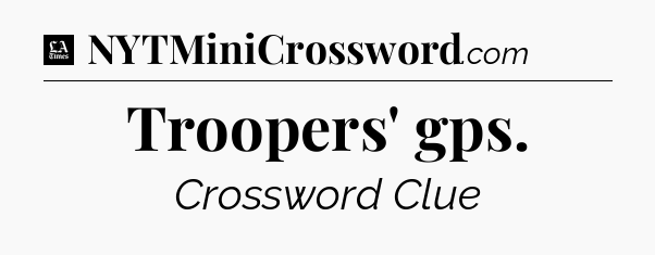 Troopers' gps - LA Times Crossword