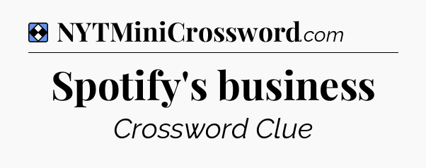 Solution: Spotify's business - NYT Mini Crossword