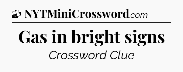 Gas in bright signs - Daily Themed Classic Crossword
