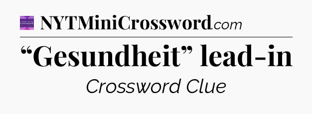 “Gesundheit” lead-in - Thomas Joseph Crossword