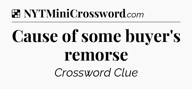 Solution: Cause of some buyer's remorse - NYT Crossword