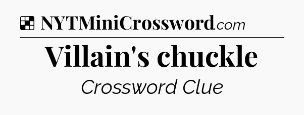 Solution: Villain's chuckle - NYT Crossword