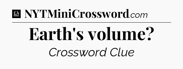 Earth's volume - LA Times Crossword