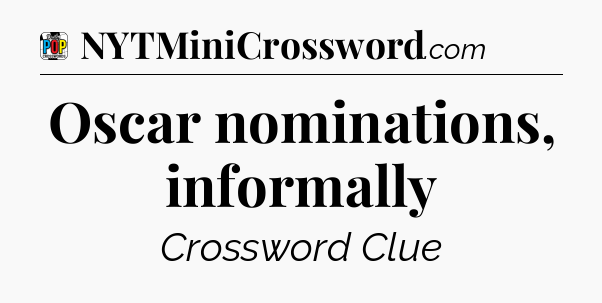 Oscar nominations, informally Crossword Clue