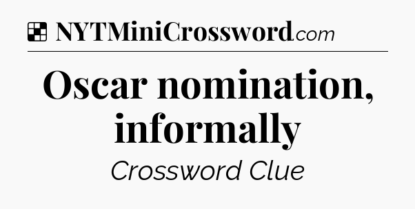 Solution: Oscar nomination, informally - NYT Crossword