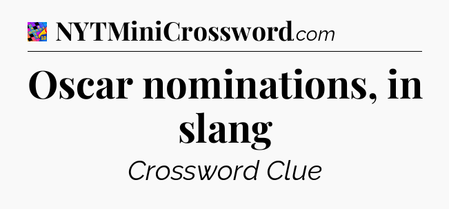 Oscar nominations, in slang Crossword Clue