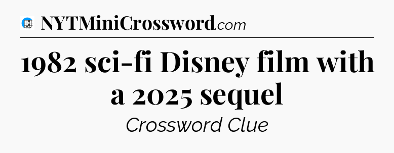 1982 sci-fi Disney film with a 2025 sequel Crossword Clue