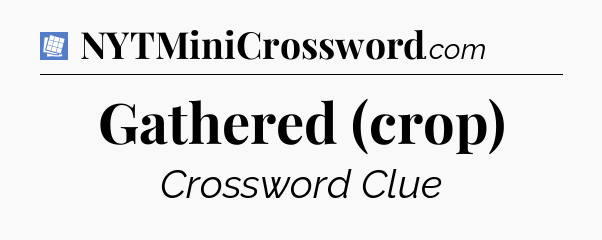 Gathered (crop) Puzzle Page Crossword Clue