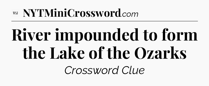 River impounded to form the Lake of the Ozarks - WSJ Crossword
