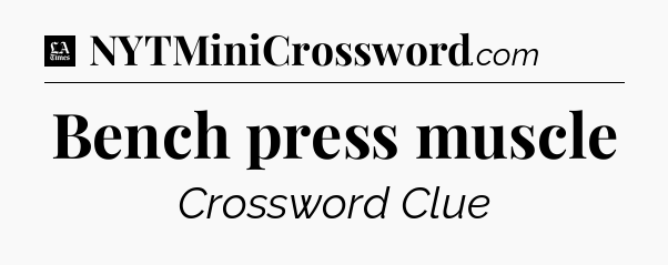 Bench press muscle - LA Times Crossword