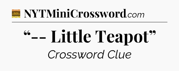 “-- Little Teapot” - Eugene Sheffer Crossword