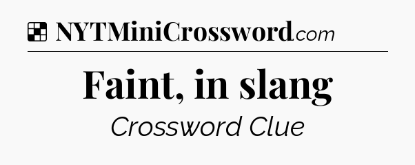 Solution: Faint, in slang - NYT Crossword