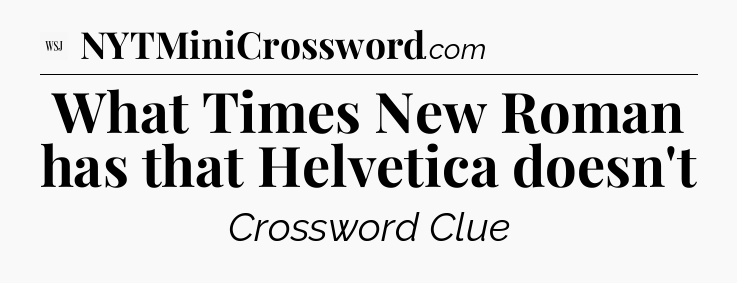 What Times New Roman has that Helvetica doesn't - WSJ Crossword