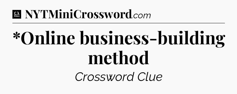 *Online business-building method - LA Times Crossword