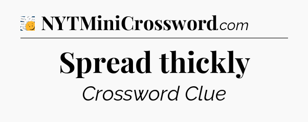 Spread thickly - 7 Little Words