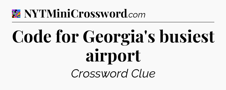 Code for Georgia's busiest airport Crossword Clue