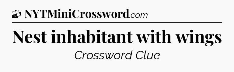 Nest inhabitant with wings - Daily Themed Classic Crossword