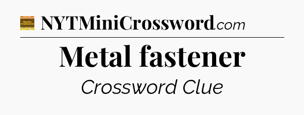 Metal fastener - Eugene Sheffer Crossword