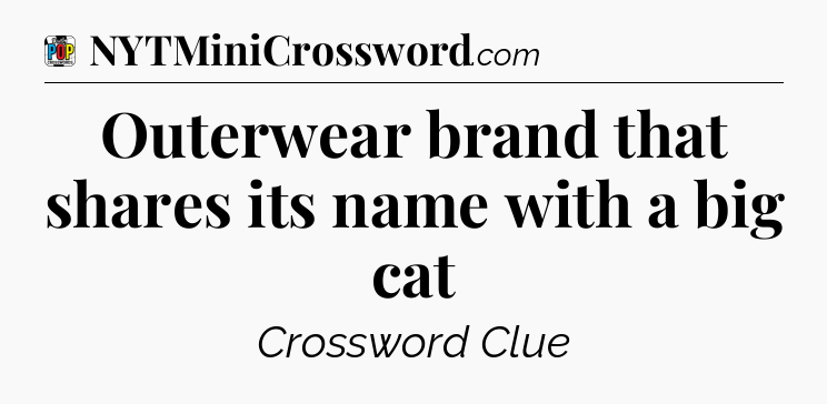 Outerwear brand that shares its name with a big cat Crossword Clue