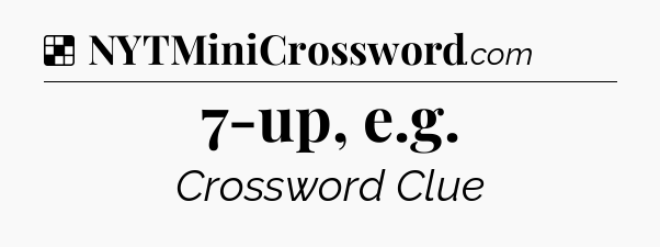 Solution: 7-up, e.g - NYT Crossword