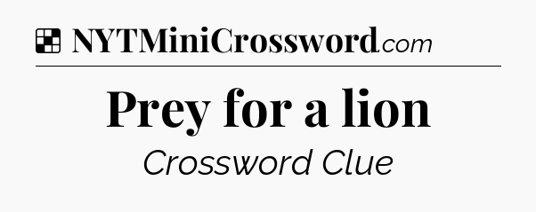 Solution: Prey for a lion - NYT Crossword