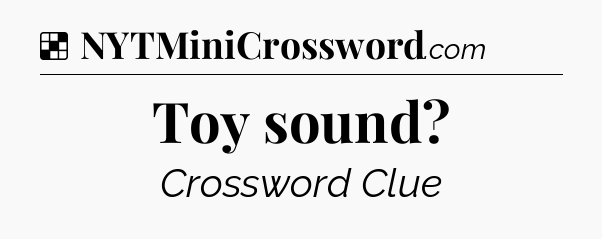 Solution: Toy sound - NYT Crossword