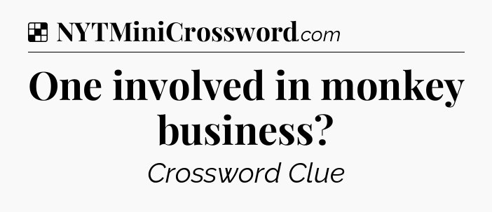 Solution: One involved in monkey business - NYT Crossword