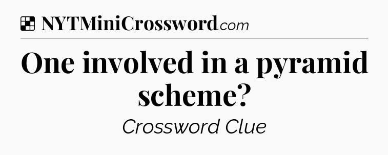 Solution: One involved in a pyramid scheme - NYT Crossword