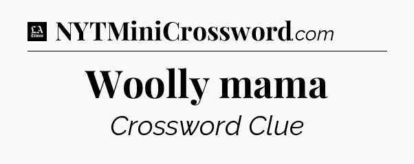 Woolly mama - LA Times Crossword