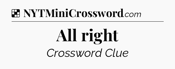 Solution: All right - NYT Crossword