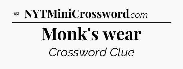 Monk's wear - WSJ Crossword