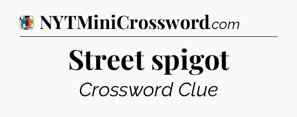 Street spigot Crossword Clue