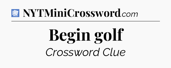 Begin golf Puzzle Page Crossword Clue