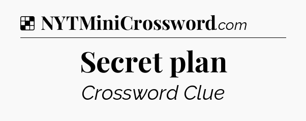 Solution: Secret plan - NYT Crossword