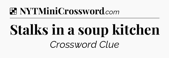 Solution: Stalks in a soup kitchen - NYT Crossword