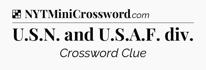 Solution: U.S.N. and U.S.A.F. div - NYT Crossword