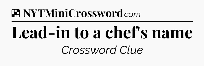Solution: Lead-in to a chef's name - NYT Crossword