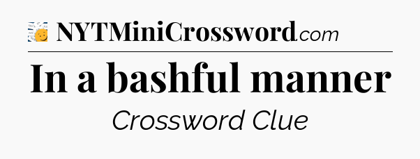 In a bashful manner - 7 Little Words