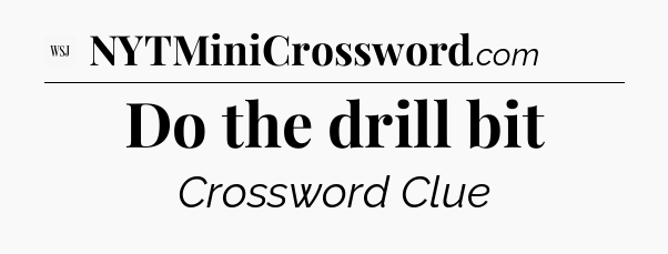 Do the drill bit - WSJ Crossword