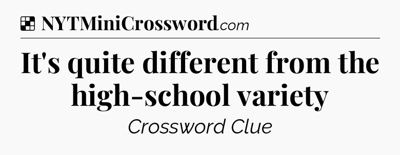 Solution: It's quite different from the high-school variety - NYT Crossword