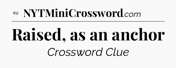 Raised, as an anchor - WSJ Crossword