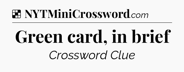 Solution: Green card, in brief - NYT Crossword